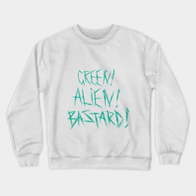 Green! Alien! Bastard! Crewneck Sweatshirt by Adam Blackhat